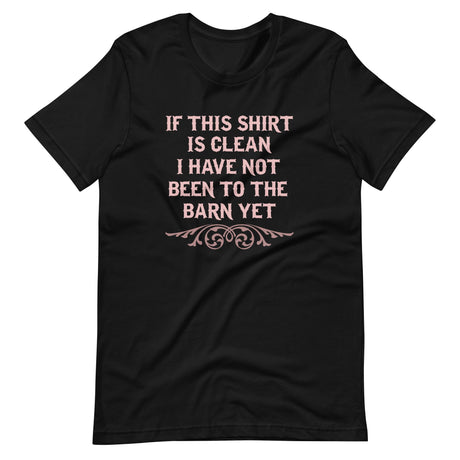 If This Shirt Is Clean Barn Shirt