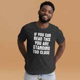 If You Can Read This You Are Standing Too Close Shirt