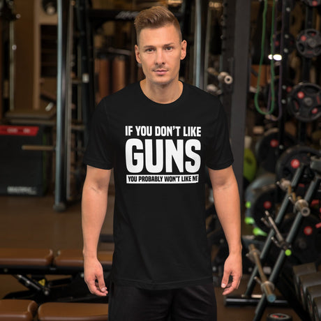 If You Don't Like Guns You Probably Won't Like Me Shirt