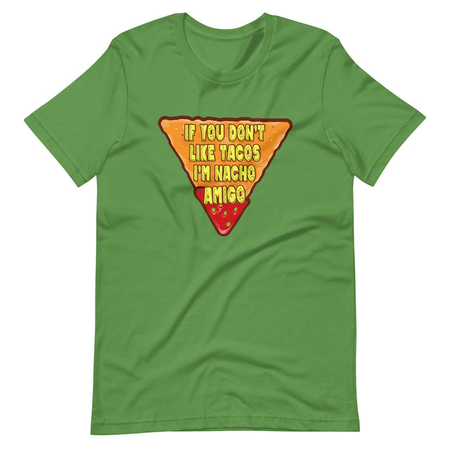 If You Don't Like Tacos I'm Nacho Amigo Shirt