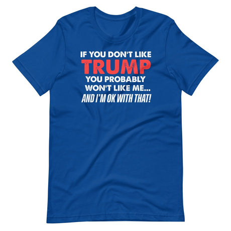 If You Don't Like Trump You Won't Like Me Shirt