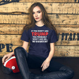 If You Don't Like Trump You Won't Like Me Shirt