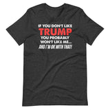 If You Don't Like Trump You Won't Like Me Shirt