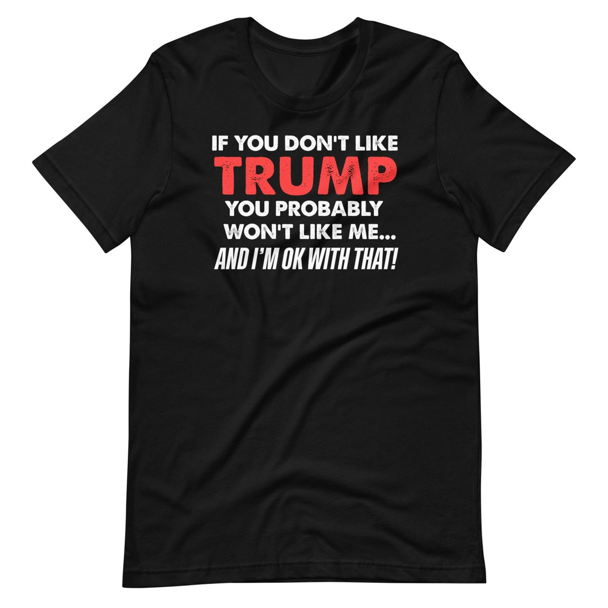 If You Don't Like Trump You Won't Like Me Shirt