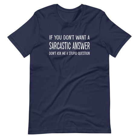 If You Don't Want a Sarcastic Answer Shirt