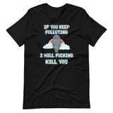 If You Keep Polluting I Will Fucking Kill You Shirt