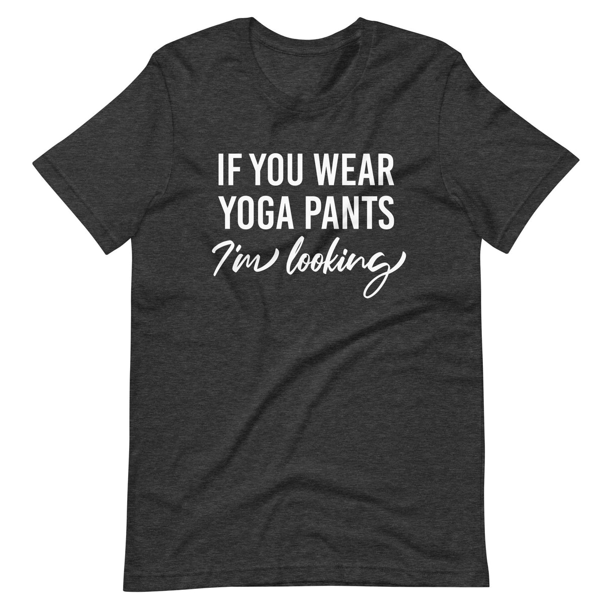 If You Wear Yoga Pants I'm Looking Shirt