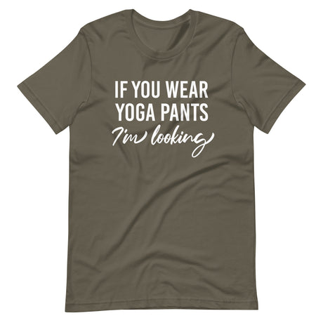 If You Wear Yoga Pants I'm Looking Shirt