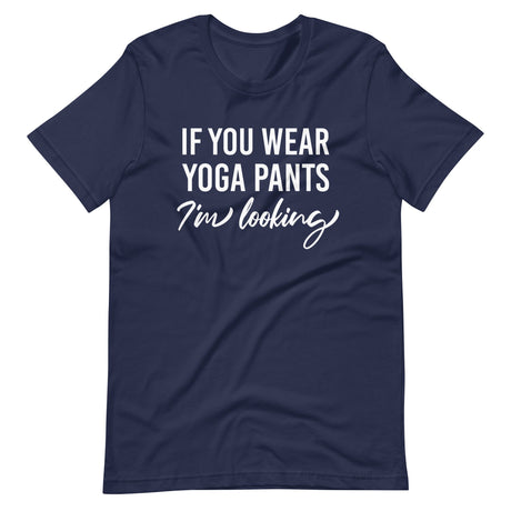 If You Wear Yoga Pants I'm Looking Shirt