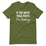 If You Wear Yoga Pants I'm Looking Shirt