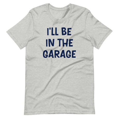 I'll Be in The Garage Dad Shirt