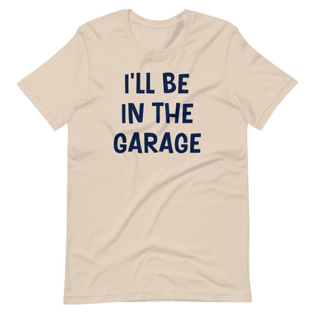 I'll Be in The Garage Dad Shirt