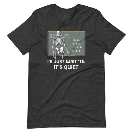 I'll Just Wait 'til It's Quiet Teacher Shirt