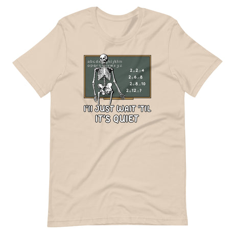 I'll Just Wait 'til It's Quiet Teacher Shirt