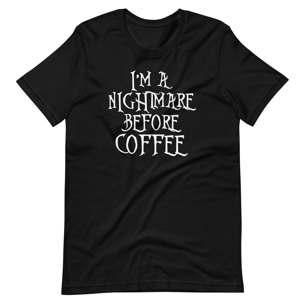 I'm A Nightmare Before Coffee Shirt