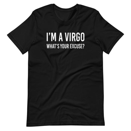 I'm a Virgo What's Your Excuse Shirt