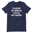 I'm Already Not Complying With The Next Pandemic Shirt