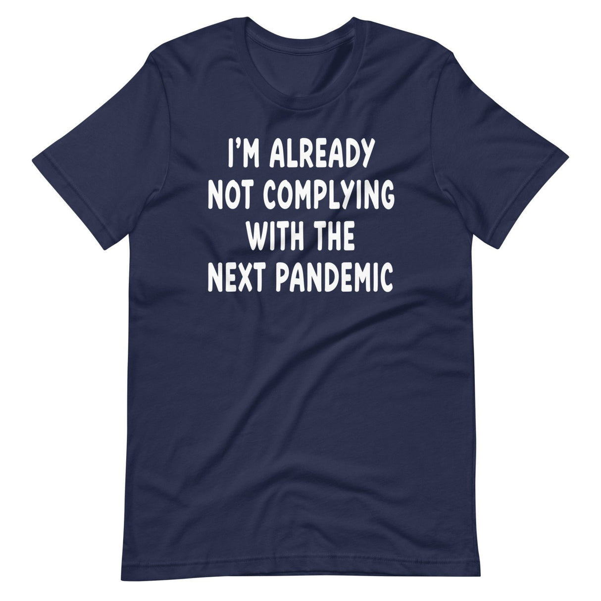 I'm Already Not Complying With The Next Pandemic Shirt