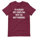 I'm Already Not Complying With The Next Pandemic Shirt