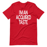 I'm An Acquired Taste Shirt