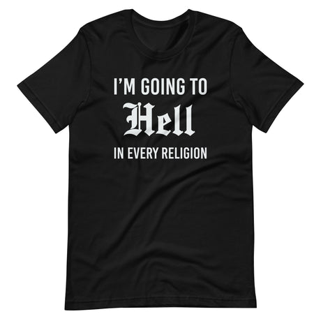 I'm Going To Hell in Every Religion Shirt