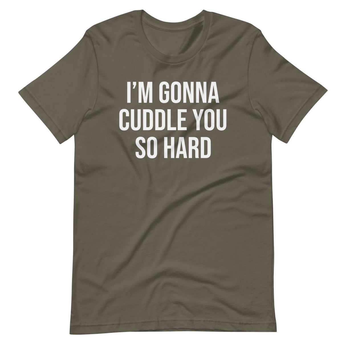 I'm Gonna Cuddle You So Hard Shirt