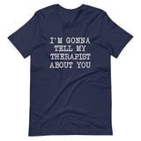 I'm Gonna Tell My Therapist About You Shirt