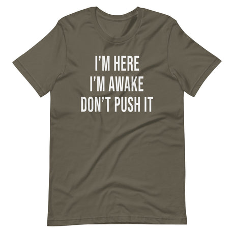 I'm Here I'm Awake Don't Push It Shirt