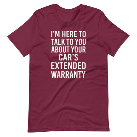 I'm Here To Talk To You About Your Car's Extended Warranty Shirt