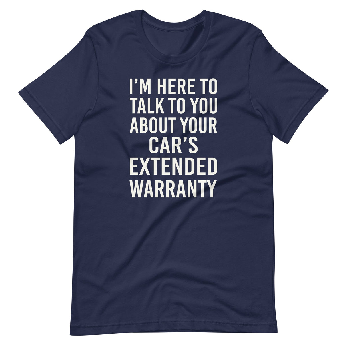 I'm Here To Talk To You About Your Car's Extended Warranty Shirt