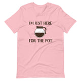 I'm Just Here For The Pot Coffee Shirt