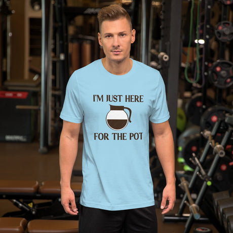 I'm Just Here For The Pot Coffee Shirt