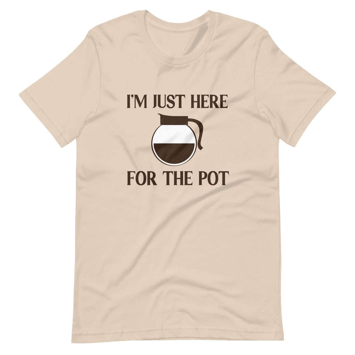 I'm Just Here For The Pot Coffee Shirt