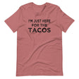 I'm Just Here For The Tacos Shirt