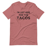 I'm Just Here For The Tacos Shirt