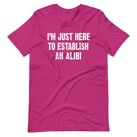 I'm Just Here To Establish An Alibi Shirt