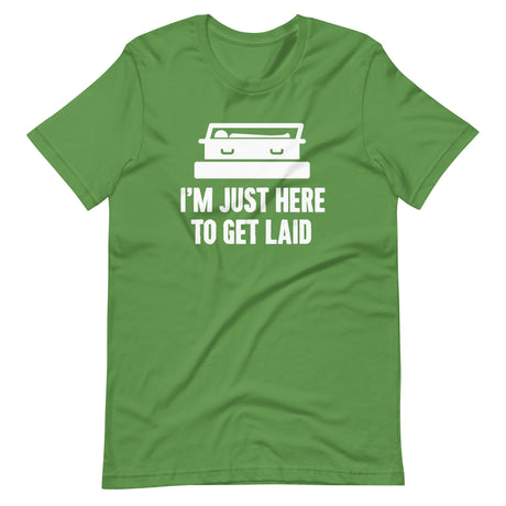 I'm Just Here To Get Laid Funeral Shirt