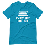 I'm Just Here To Get Laid Funeral Shirt