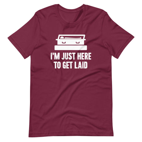 I'm Just Here To Get Laid Funeral Shirt