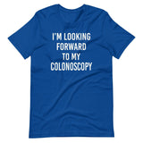 I'm Looking Forward To My Colonoscopy Shirt