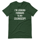 I'm Looking Forward To My Colonoscopy Shirt