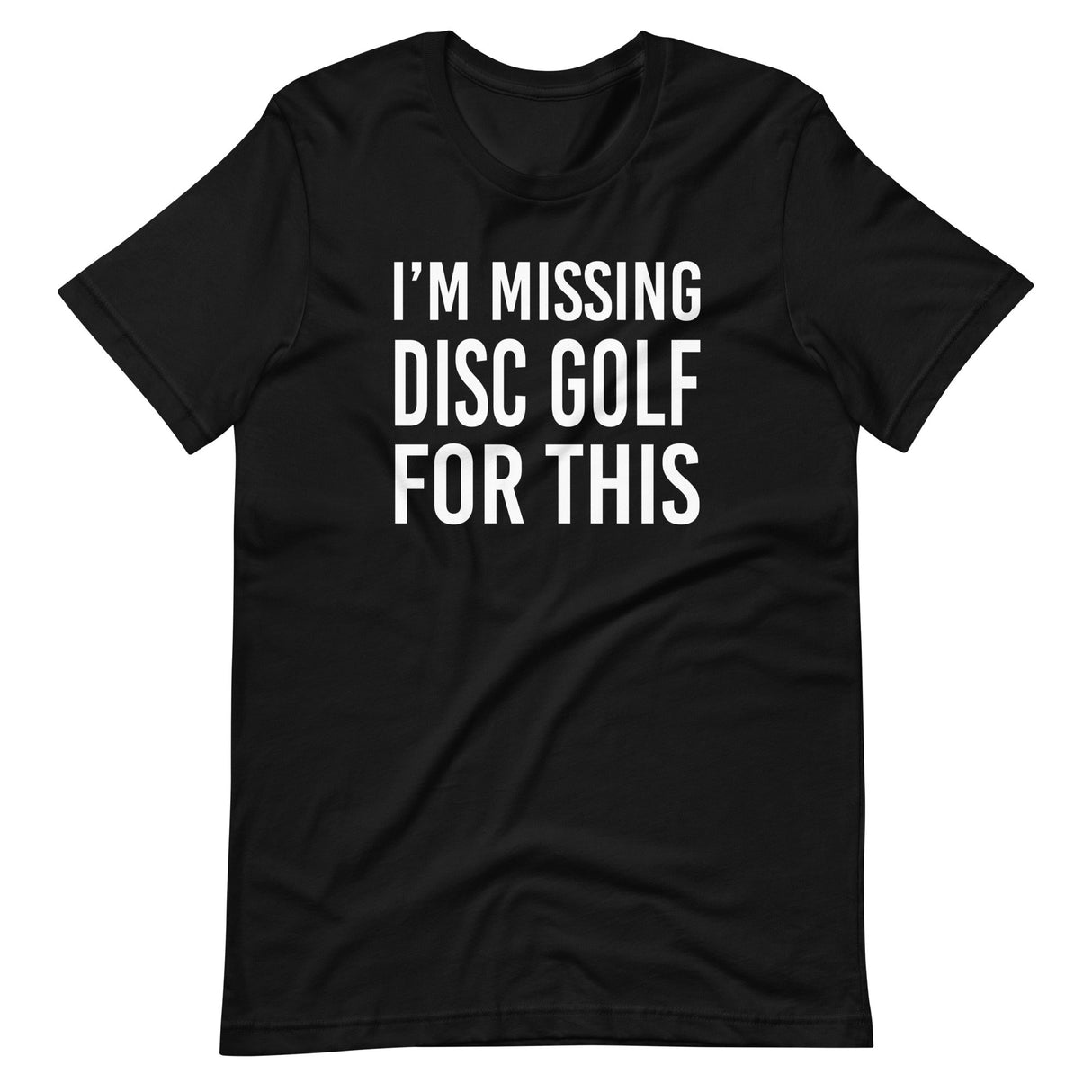 I'm Missing Disc Golf For This Shirt