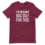 I'm Missing Disc Golf For This Shirt