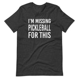 I'm Missing Pickleball For This Shirt