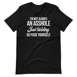 I'm Not Always An Asshole Shirt