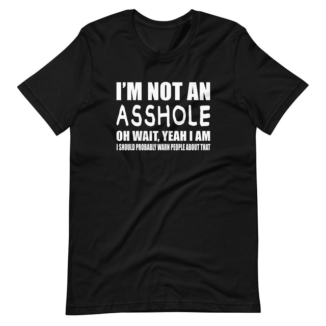 I'm Not An Asshole Shirt