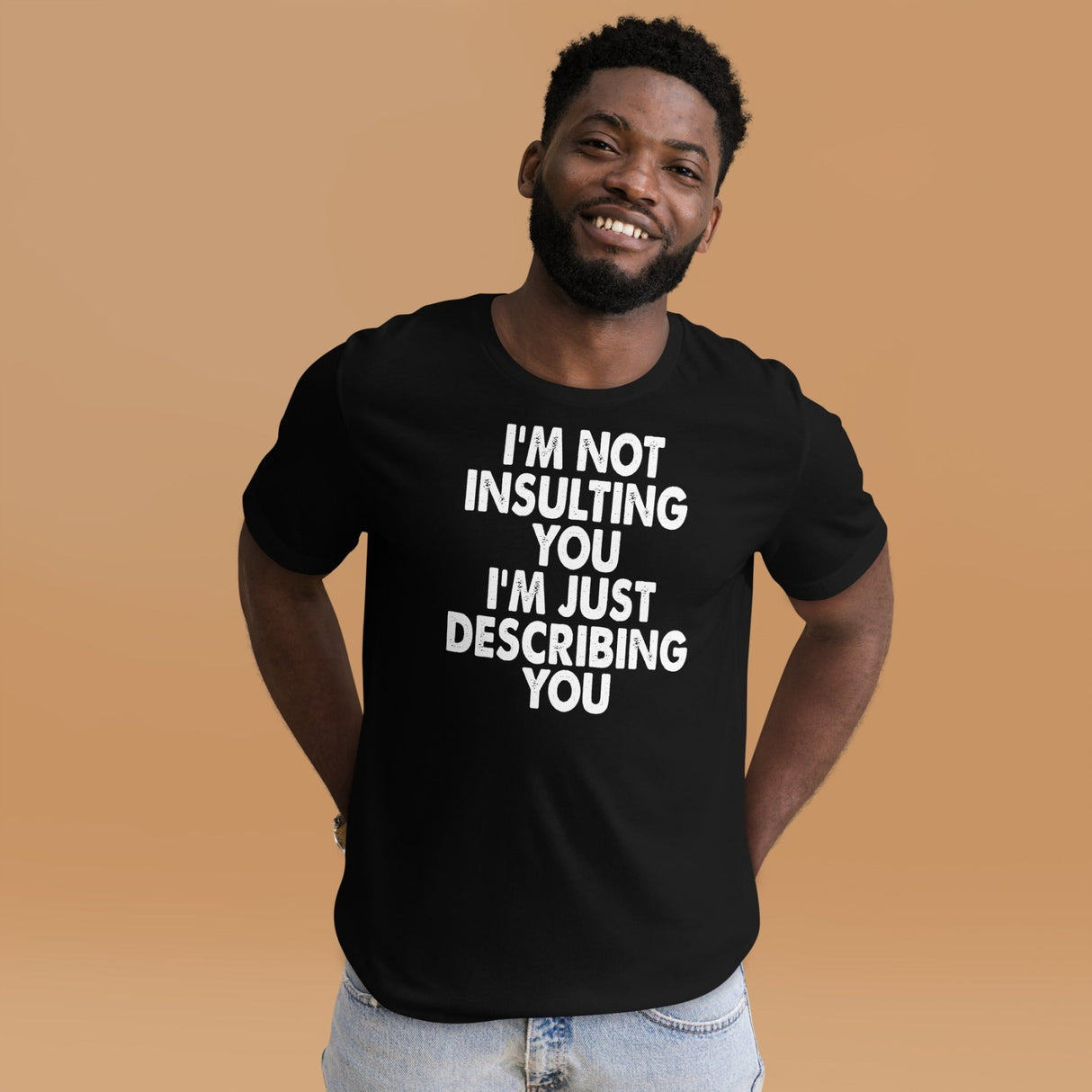 I'm Not Insulting You I'm Just Describing You Shirt