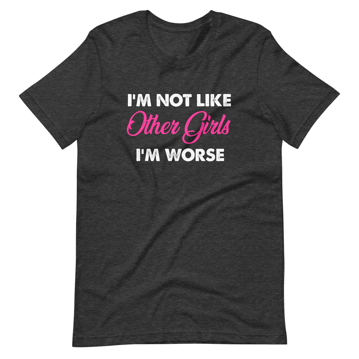 I'm Not Like Other Girls I'm Worse Shirt