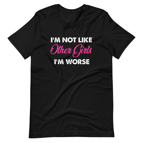 I'm Not Like Other Girls I'm Worse Shirt