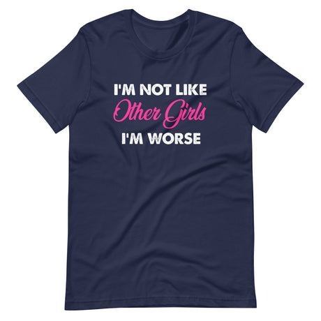 I'm Not Like Other Girls I'm Worse Shirt